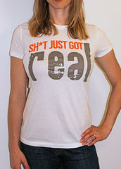 "Sh*t Just Got Real" tee (womens)